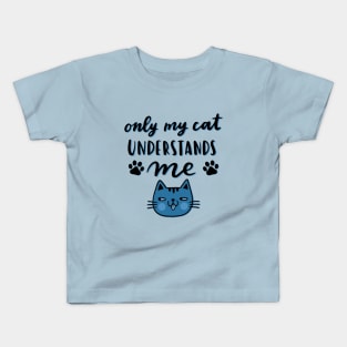 Only My Cat Understands Me Kids T-Shirt